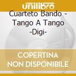 Cuarteto Bando - Tango A Tango -Digi- cd