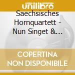 Saechsisches Hornquartett - Nun Singet & Seid Froh cd