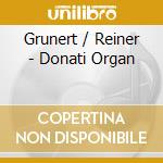 Grunert / Reiner - Donati Organ cd musicale di Grunert / Reiner