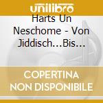 Harts Un Neschome - Von Jiddisch...Bis Klezmer / From J cd musicale di Harts Un Neschome