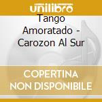 Tango Amoratado - Carozon Al Sur