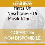 Harts Un Neschome - Di Musik Klingt Asoj Schejn cd musicale di Harts Un Neschome