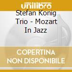Stefan Konig Trio - Mozart In Jazz cd