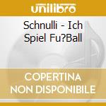 Schnulli - Ich Spiel Fu?Ball cd