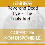 Reverend Dead Eye - The Trials And Tribulations Of Reverend Dead Eye cd