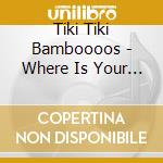 Tiki Tiki Bamboooos - Where Is Your Secret Spot cd