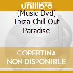 (Music Dvd) Ibiza-Chill-Out Paradise cd