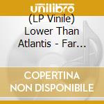 (LP Vinile) Lower Than Atlantis - Far Q vinile