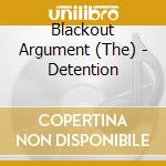 Blackout Argument (The) - Detention cd