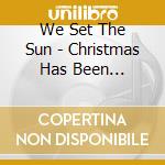 We Set The Sun - Christmas Has Been Yesterday cd musicale di We Set The Sun