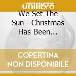 We Set The Sun - Christmas Has Been Yesterday