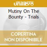 Mutiny On The Bounty - Trials cd