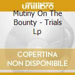 Mutiny On The Bounty - Trials Lp cd