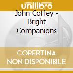 John Coffey - Bright Companions cd musicale di John Coffey