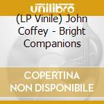 (LP Vinile) John Coffey - Bright Companions lp vinile di John Coffey