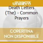 Death Letters (The) - Common Prayers cd