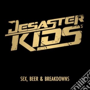 Desasterkids - Sex, Beer & Breakdowns cd musicale di Desasterkids