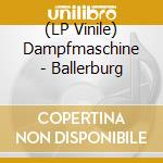 (LP Vinile) Dampfmaschine - Ballerburg vinile