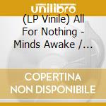 (LP Vinile) All For Nothing - Minds Awake / Hearts Alive vinile