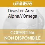 Disaster Area - Alpha//Omega cd musicale di Disaster Area