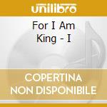 For I Am King - I cd musicale di For I Am King