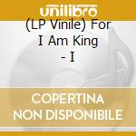 (LP Vinile) For I Am King - I lp vinile di For I Am King