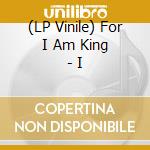 (LP Vinile) For I Am King - I vinile