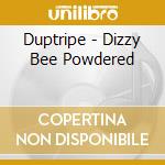 Duptripe - Dizzy Bee Powdered cd