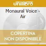 Monaural Voice - Air cd musicale di Monaural Voice