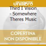 Third I Vision - Somewhere Theres Music cd