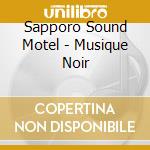 Sapporo Sound Motel - Musique Noir cd