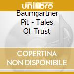 Baumgartner Pit - Tales Of Trust cd
