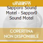 Sapporo Sound Motel - Sappor0 Sound Motel cd musicale