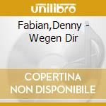 Fabian,Denny - Wegen Dir cd musicale di Fabian,Denny