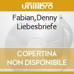Fabian,Denny - Liebesbriefe cd musicale di Fabian,Denny