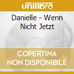 Danielle - Wenn Nicht Jetzt cd musicale di Danielle