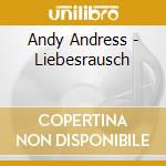 Andy Andress - Liebesrausch cd musicale di Andy Andress