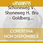 Schoneweg V. Shoneweg H. Bru - Goldberg Variations cd musicale di Schoneweg V. Shoneweg H. Bru