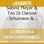 Sabine Meyer & Trio Di Clarone - Schumann & Bruch cd musicale di Sabine Meyer & Trio Di Clarone