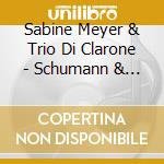 Sabine Meyer & Trio Di Clarone - Schumann & Bruch cd