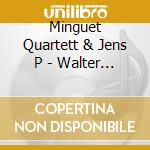 Minguet Quartett & Jens P - Walter Braunfels,.. (2 Cd) cd musicale