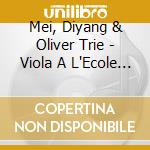Mei, Diyang & Oliver Trie - Viola A L'Ecole De Paris cd musicale