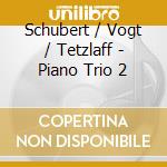 Schubert / Vogt / Tetzlaff - Piano Trio 2 cd musicale di SCHUBERT