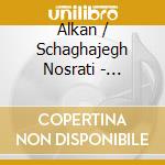Alkan / Schaghajegh Nosrati - Concerto Pour Piano Seul cd