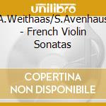 A.Weithaas/S.Avenhaus - French Violin Sonatas cd musicale di A.Weithaas/S.Avenhaus