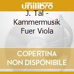 J. Tal - Kammermusik Fuer Viola cd musicale di J. Tal