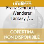 Franz Schubert - Wanderer Fantasy / Impromptus Opp. 90 & 142 cd