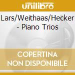 Lars/Weithaas/Hecker - Piano Trios cd musicale di Lars/Weithaas/Hecker