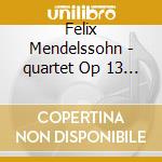 Felix Mendelssohn - quartet Op 13 / lyric Suite cd musicale di Felix Mendelssohn