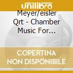 Meyer/eisler Qrt - Chamber Music For Clarinet & Strings cd musicale di Meyer/eisler Qrt